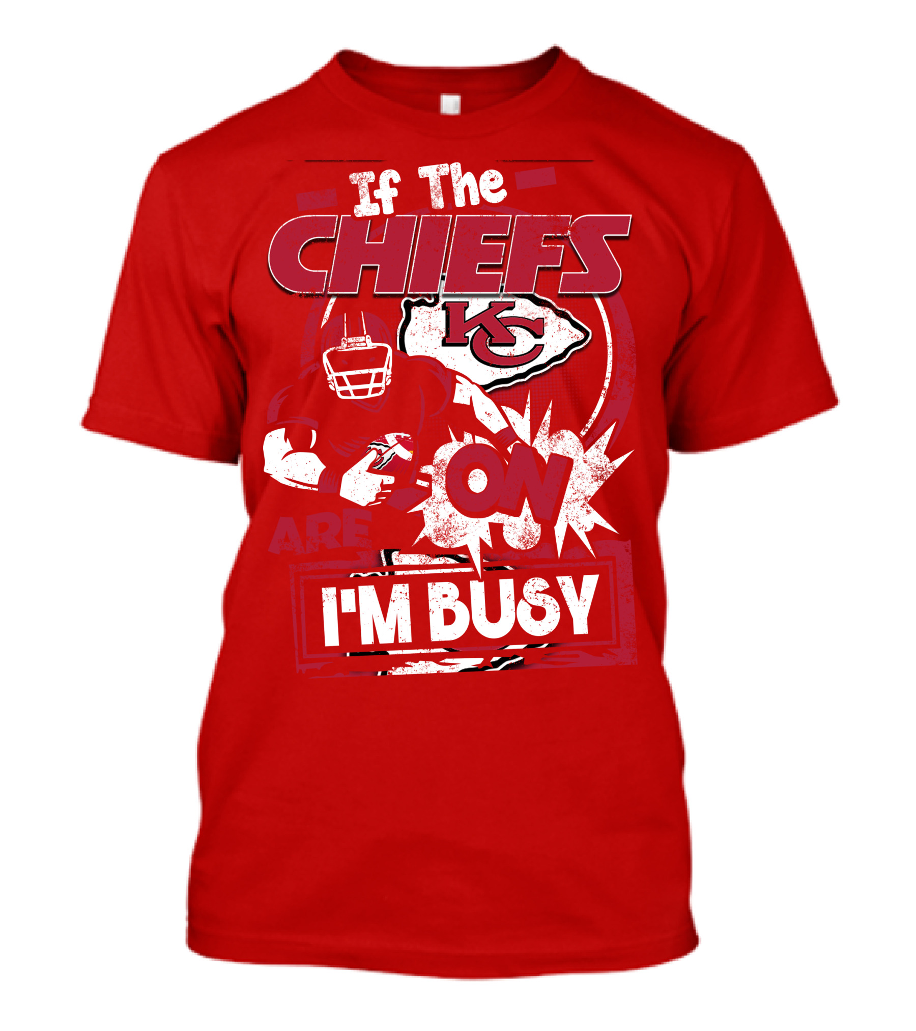 If The Chiefs Are On I'm Busy Kansas City Chiefs T-Shirt