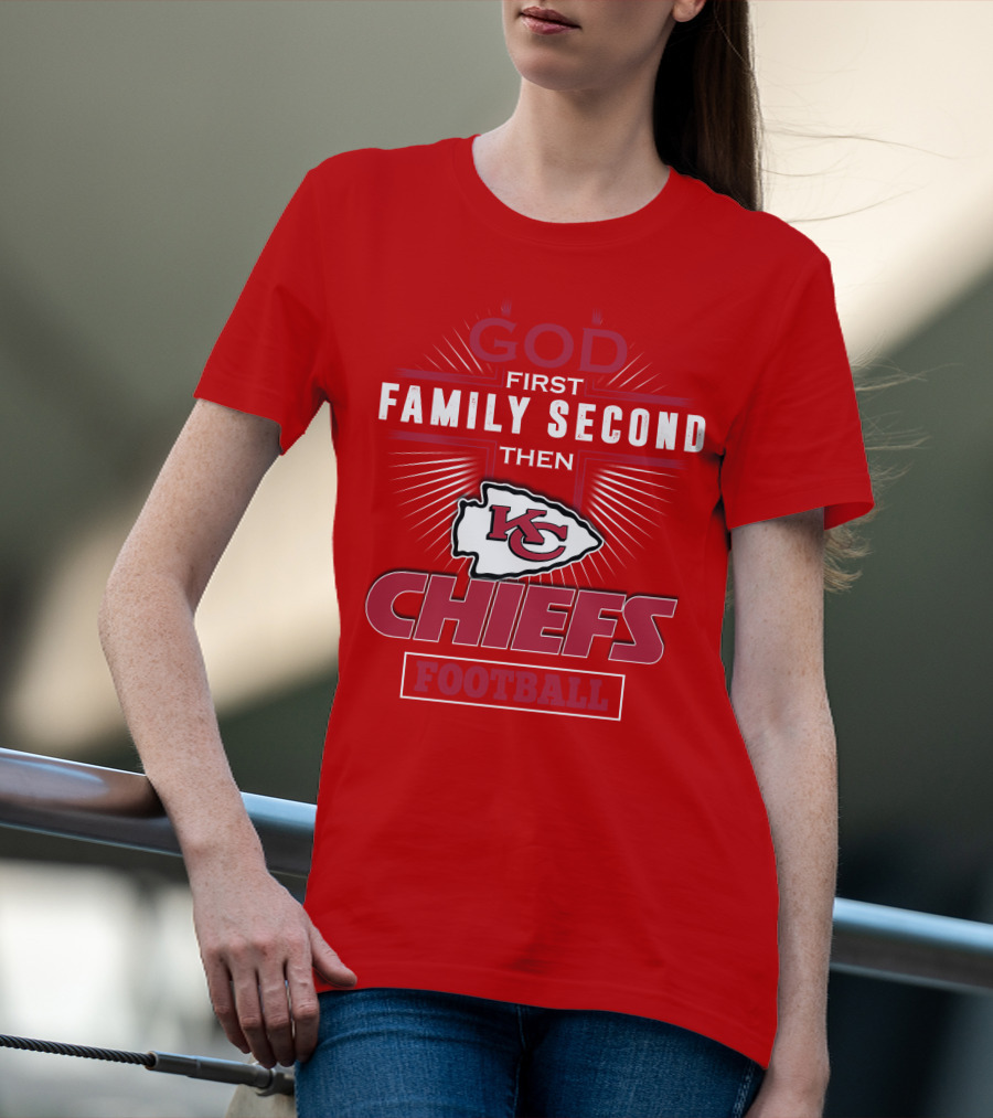 God First Family Second Then KC Chiefs Football T-Shirt
