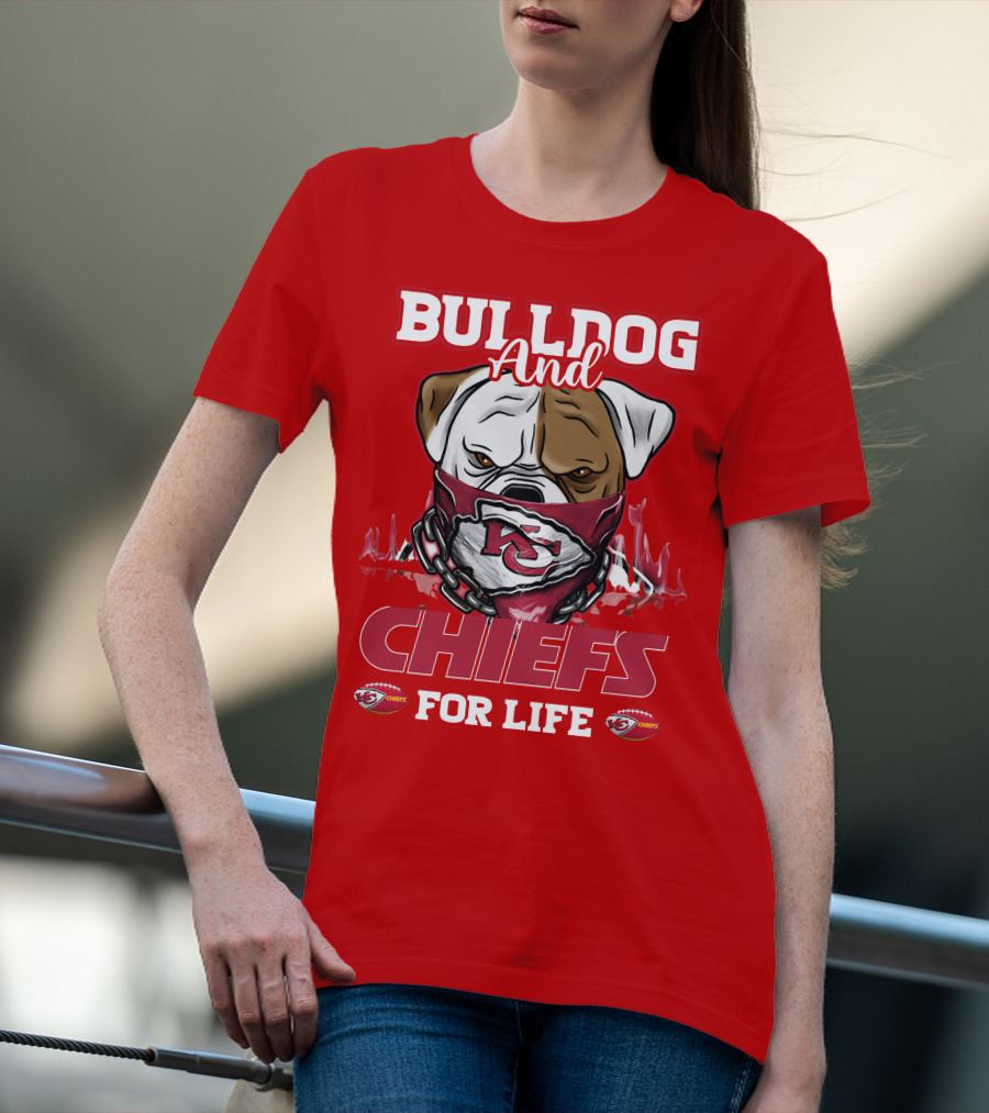 Bulldog And Chiefs For Life Kansas City Chiefs T-Shirt