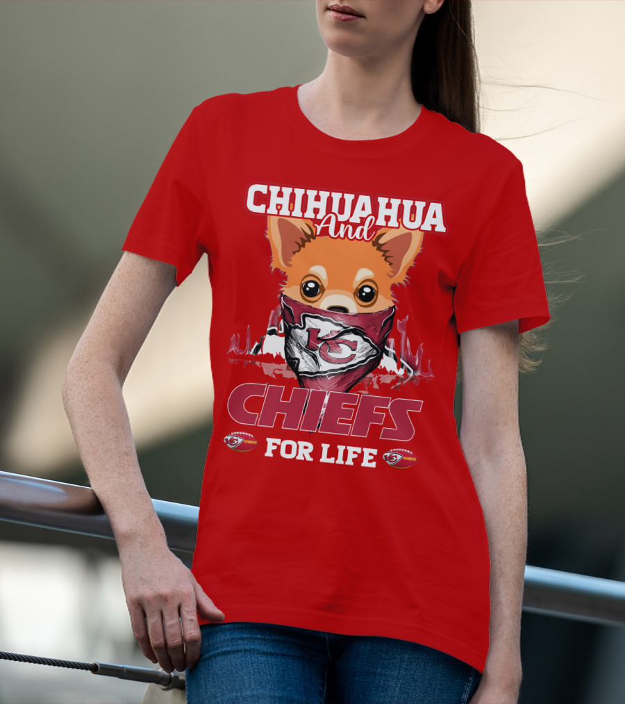 Chihuahua And Chiefs For Life Kansas City Chiefs T-Shirt