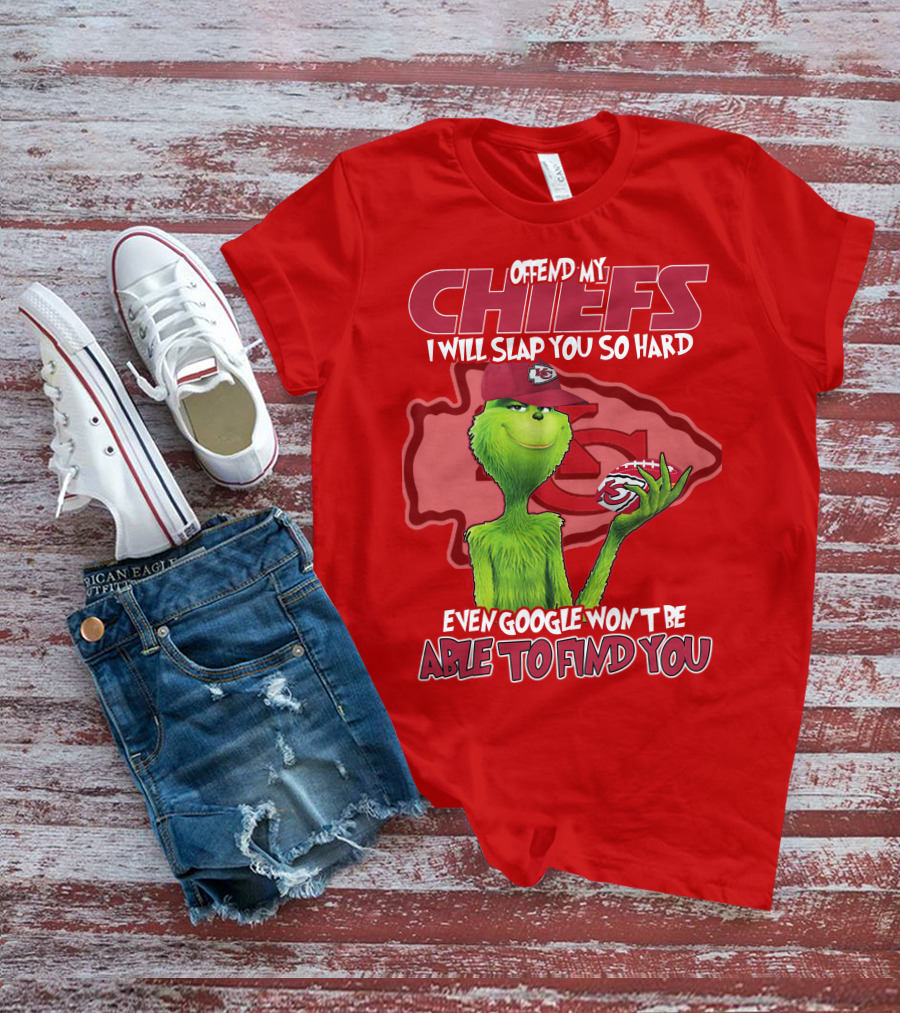 Offend My Chiefs I Will Slap You So Hard Even Google Won't Be Able To Find You Grinch Kansas City Chiefs T-Shirt