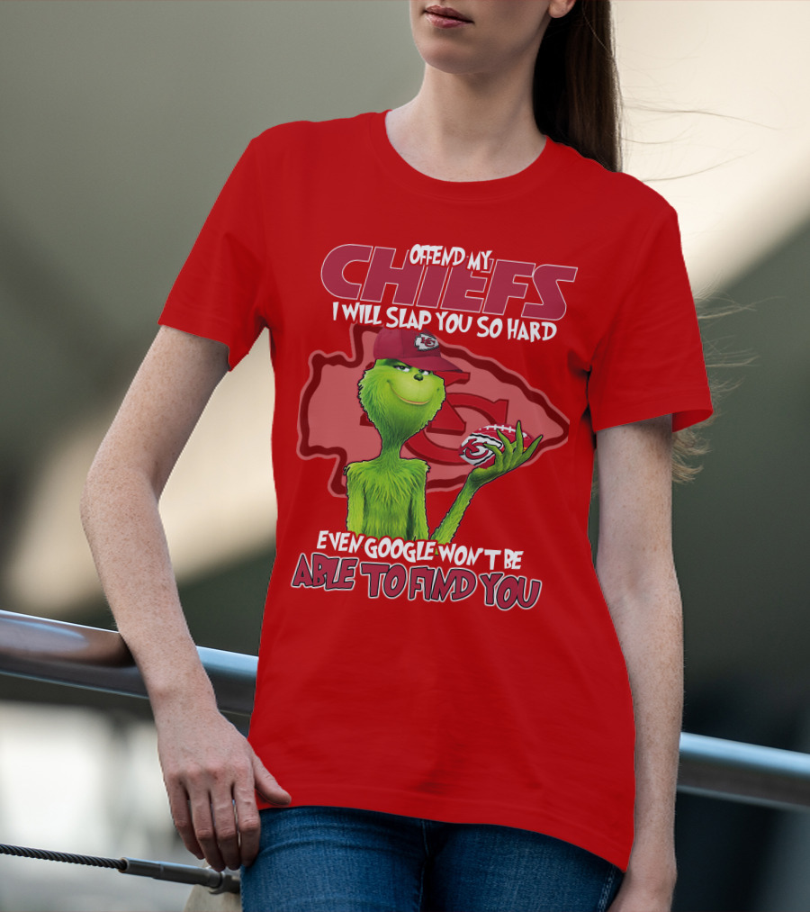 Offend My Chiefs I Will Slap You So Hard Even Google Won't Be Able To Find You Grinch Kansas City Chiefs T-Shirt