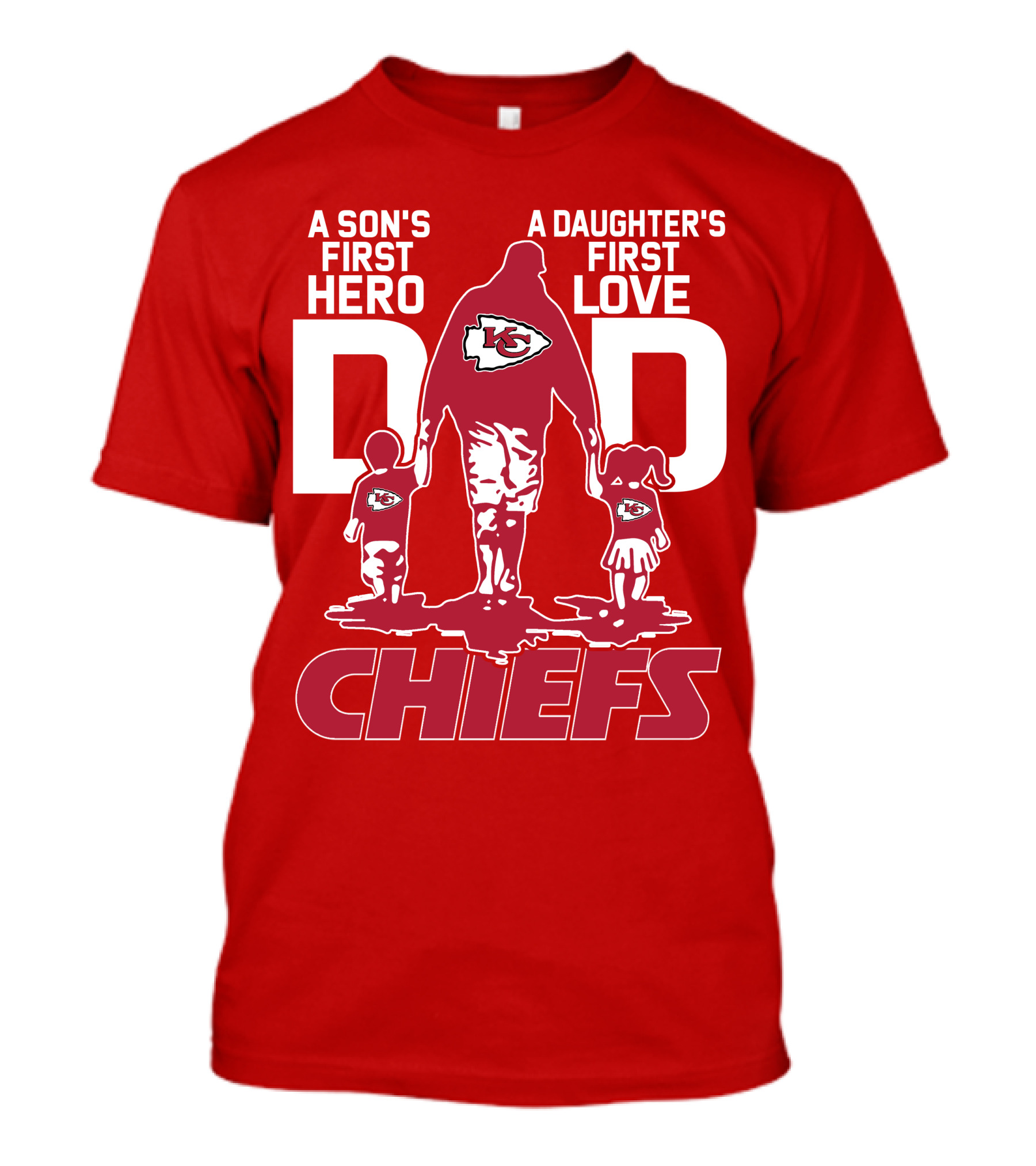 A Son's First Hero A Daughter's First Love Dad Chiefs Kansas City T-Shirt