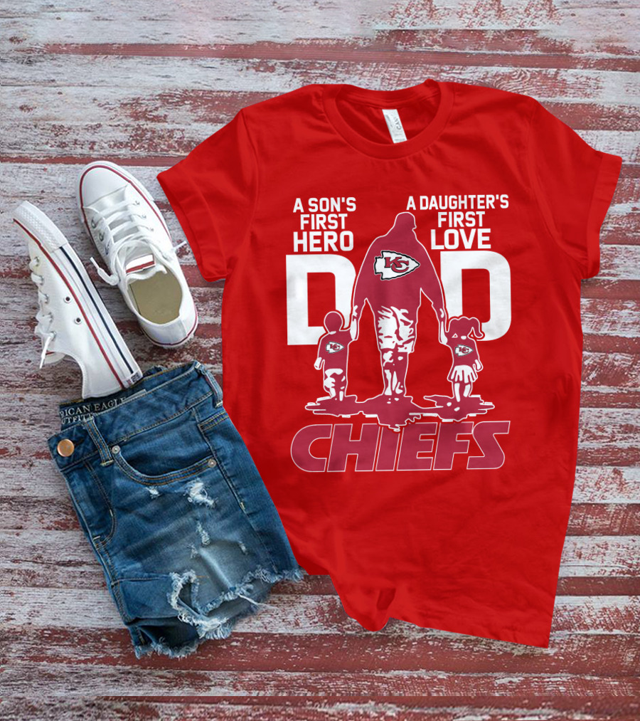 A Son's First Hero A Daughter's First Love Dad Chiefs Kansas City T-Shirt