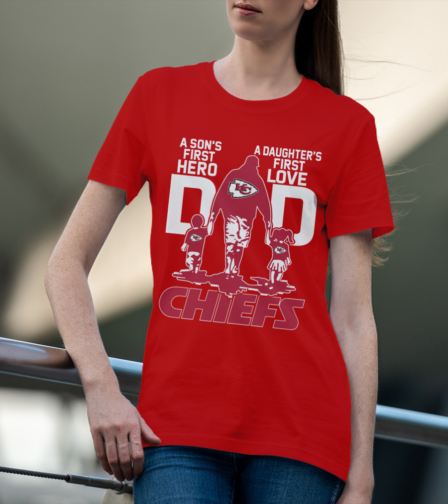 A Son's First Hero A Daughter's First Love Dad Chiefs Kansas City T-Shirt