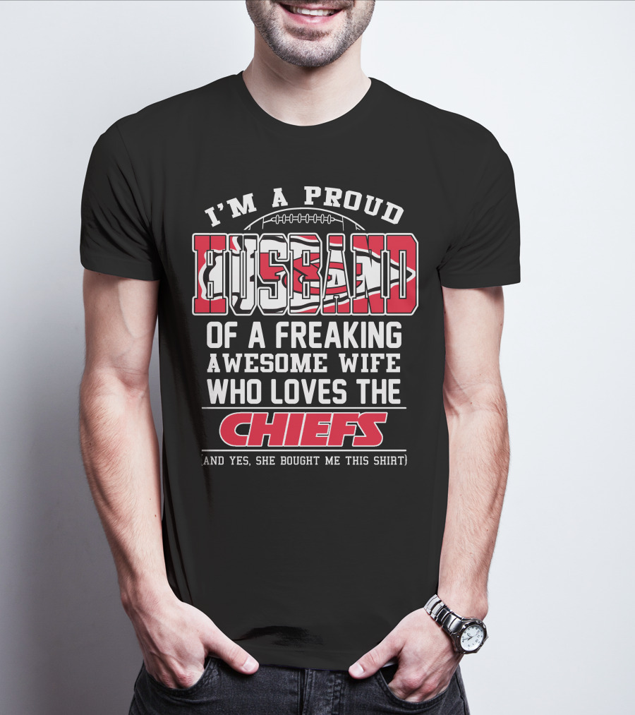 I'm A Proud Husband Of A Freaking Awesome Wife Who Loves The Chiefs T-Shirt