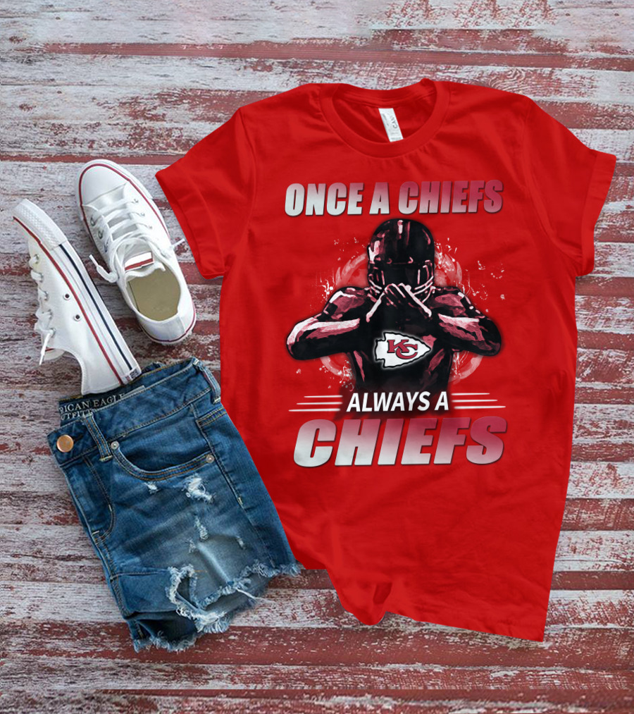Once A Chiefs Always A Chiefs Kansas City Chiefs T-Shirt