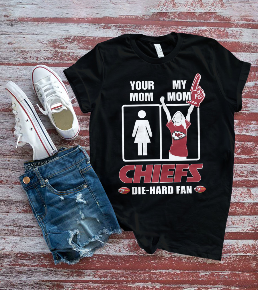Your Mom My Mom Chiefs Die-Hard Fan T-Shirt