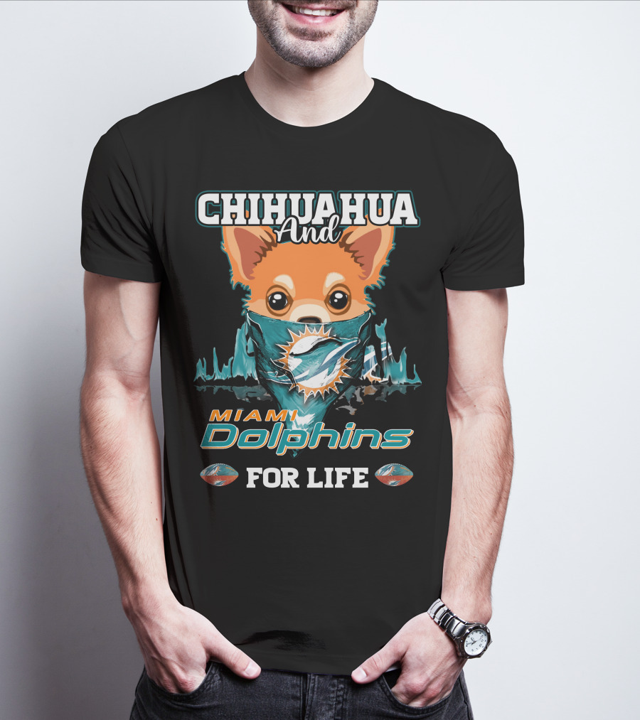 Chihuahua And Miami Dolphins For Life T-Shirt