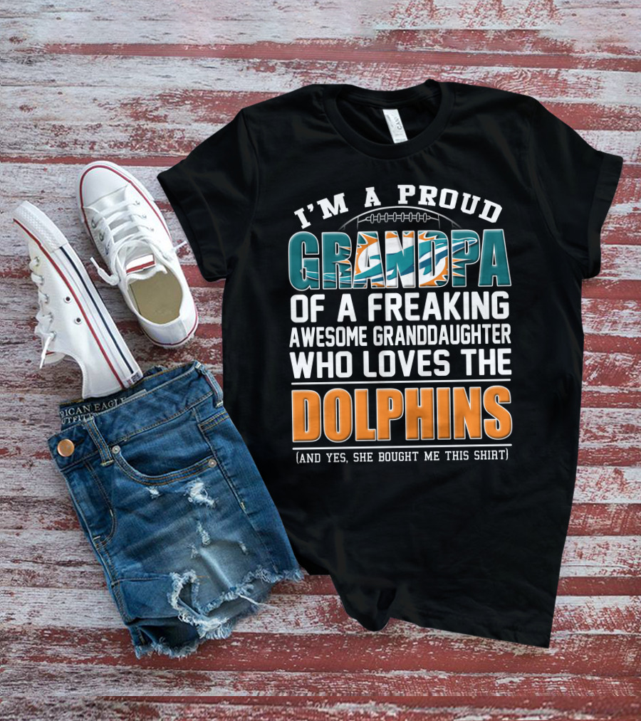 I'm A Proud Grandpa Of A Freaking Awesome Granddaughter Who Loves The Dolphins T-Shirt