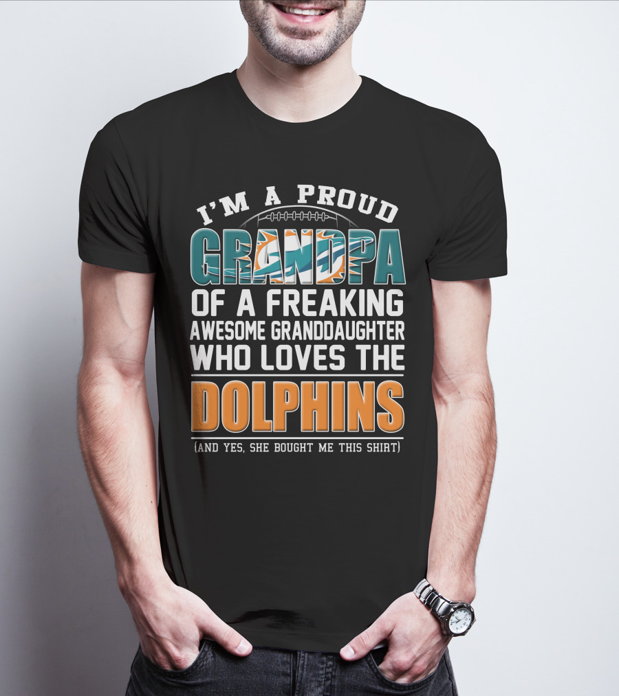 I'm A Proud Grandpa Of A Freaking Awesome Granddaughter Who Loves The Dolphins T-Shirt