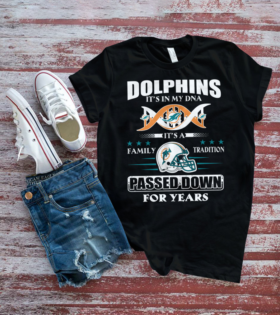 Dolphins It's In My Dna It's A Family Tradition Passed Down For Years T-Shirt