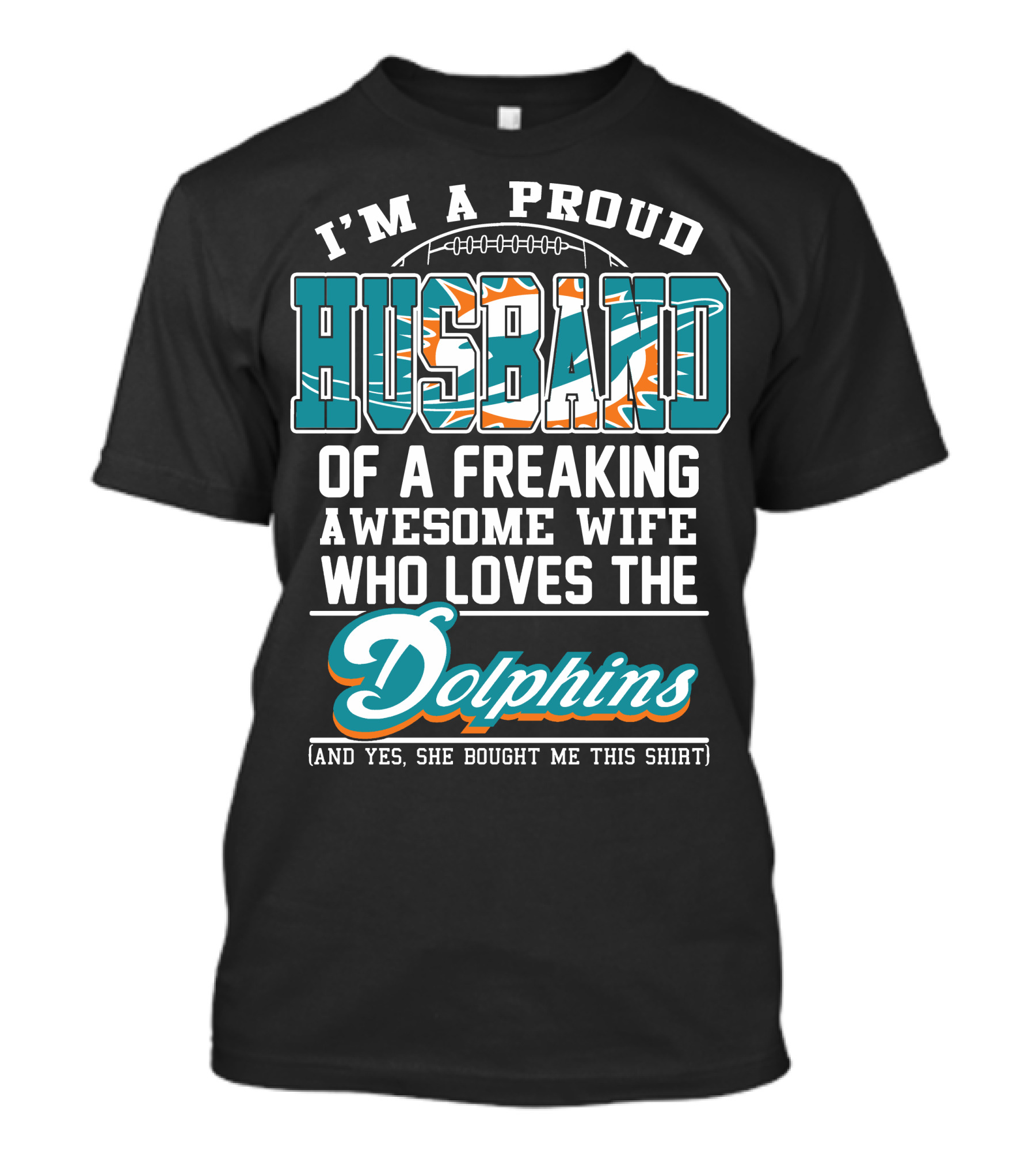 I'm A Proud Husband Of A Freaking Awesome Wife Who Loves The Dolphins T-Shirt