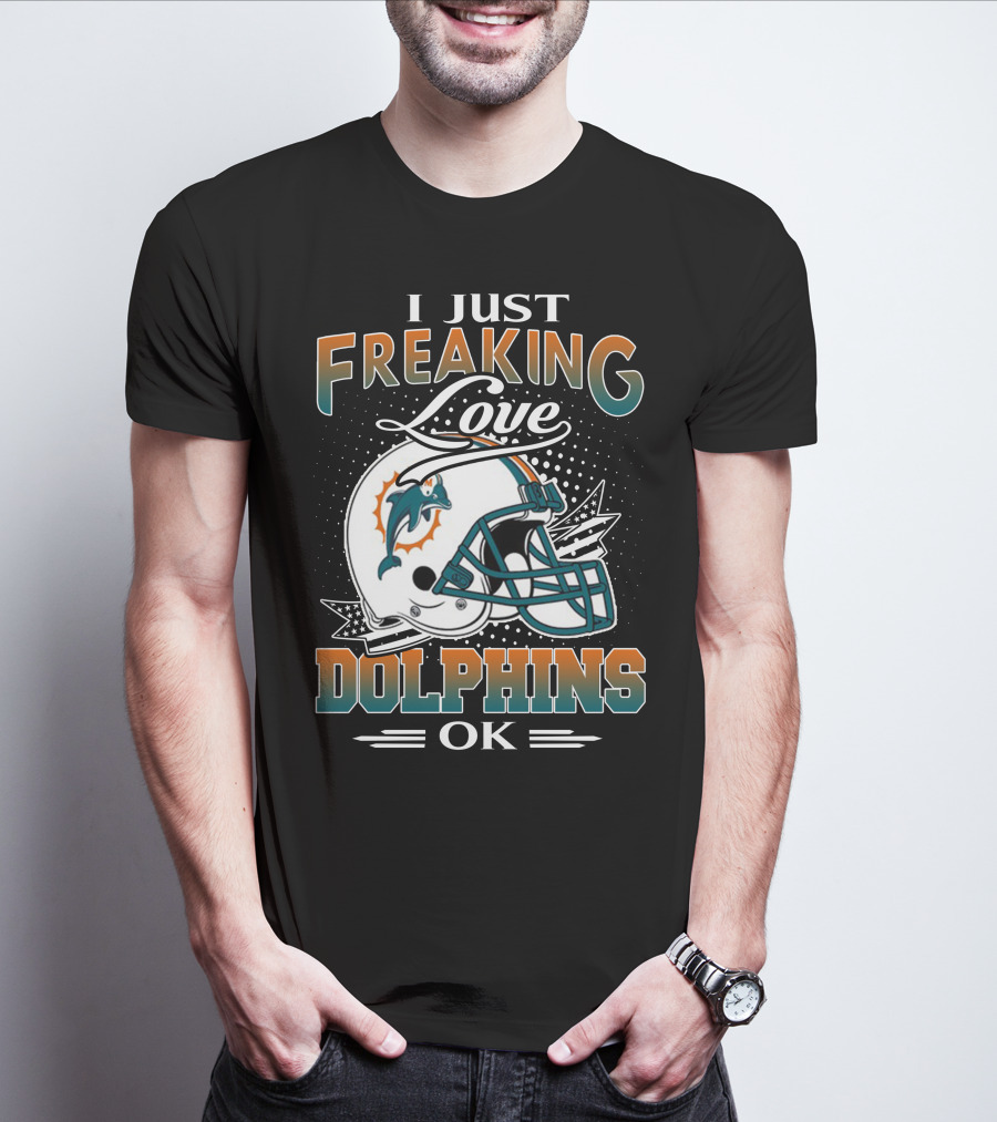 I Just Freaking Love Dolphins Ok Miami Dolphins T-Shirt