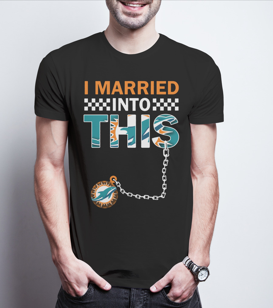 I Married Into This Miami Dolphins Fan Love T-Shirt