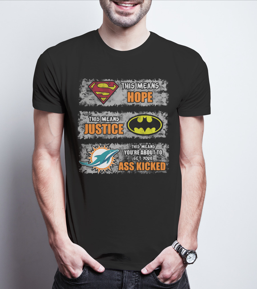 Miami Dolphins Superman Batman Hope Justice Ass Kicked T-Shirt