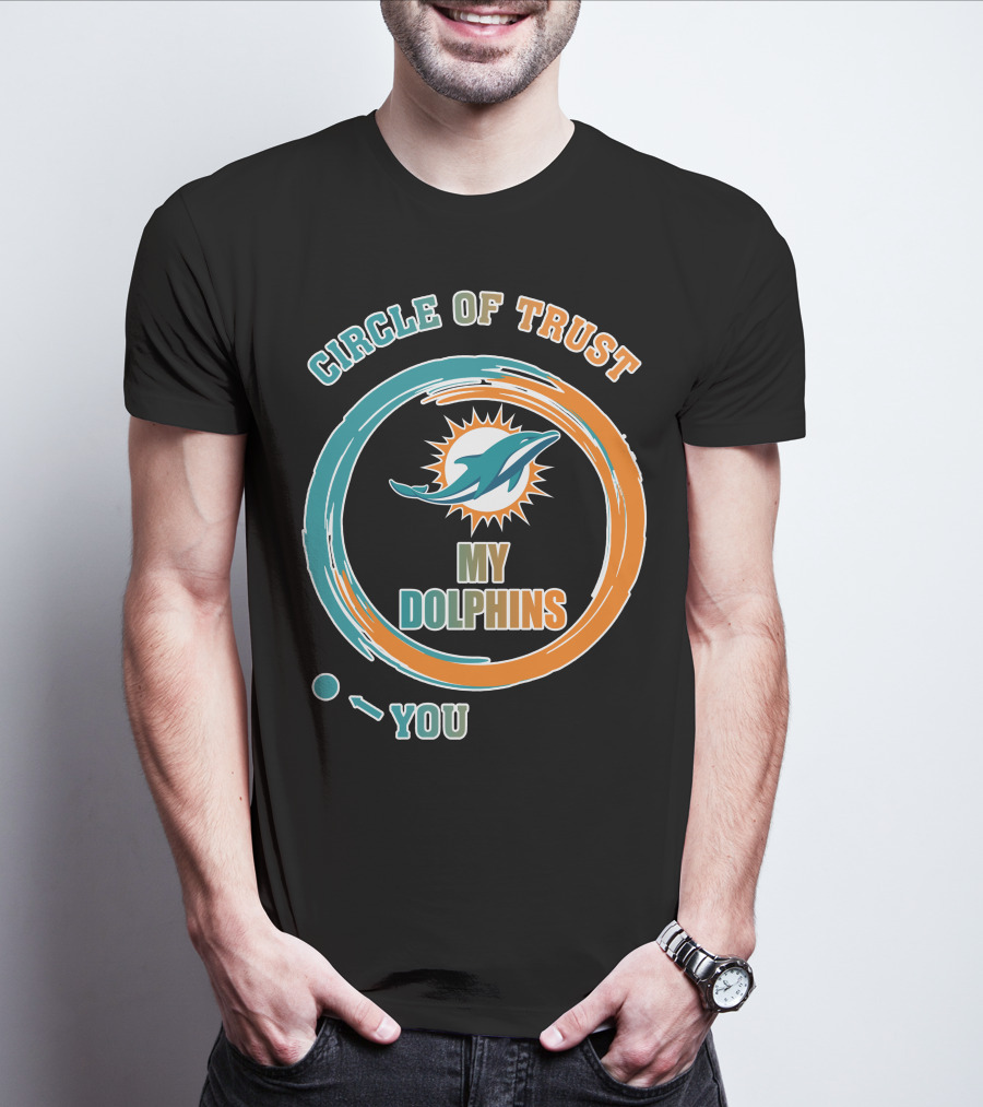 Circle Of Trust My Dolphins You T-Shirt