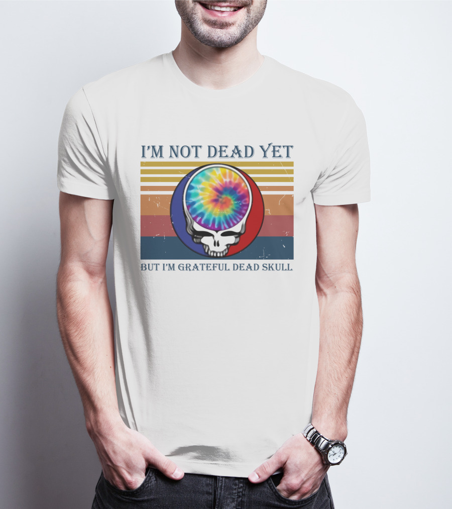 I'm Not Dead Yet But I'm Grateful Dead Skull Tie-Dye Retro T-Shirt