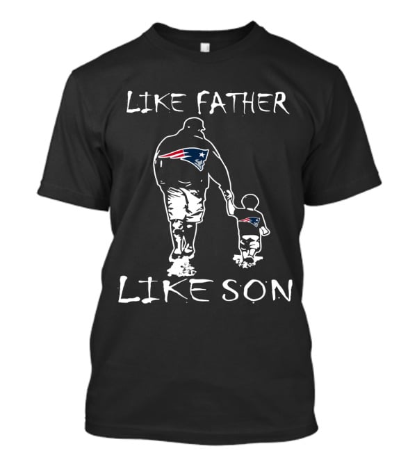 Like Father Like Son New England Patriots T-Shirt