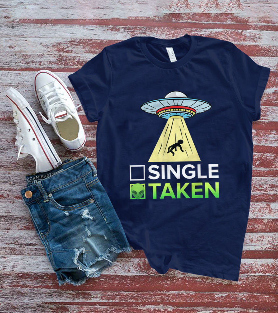 Single Or Taken UFO Alien Abduction T-Shirt