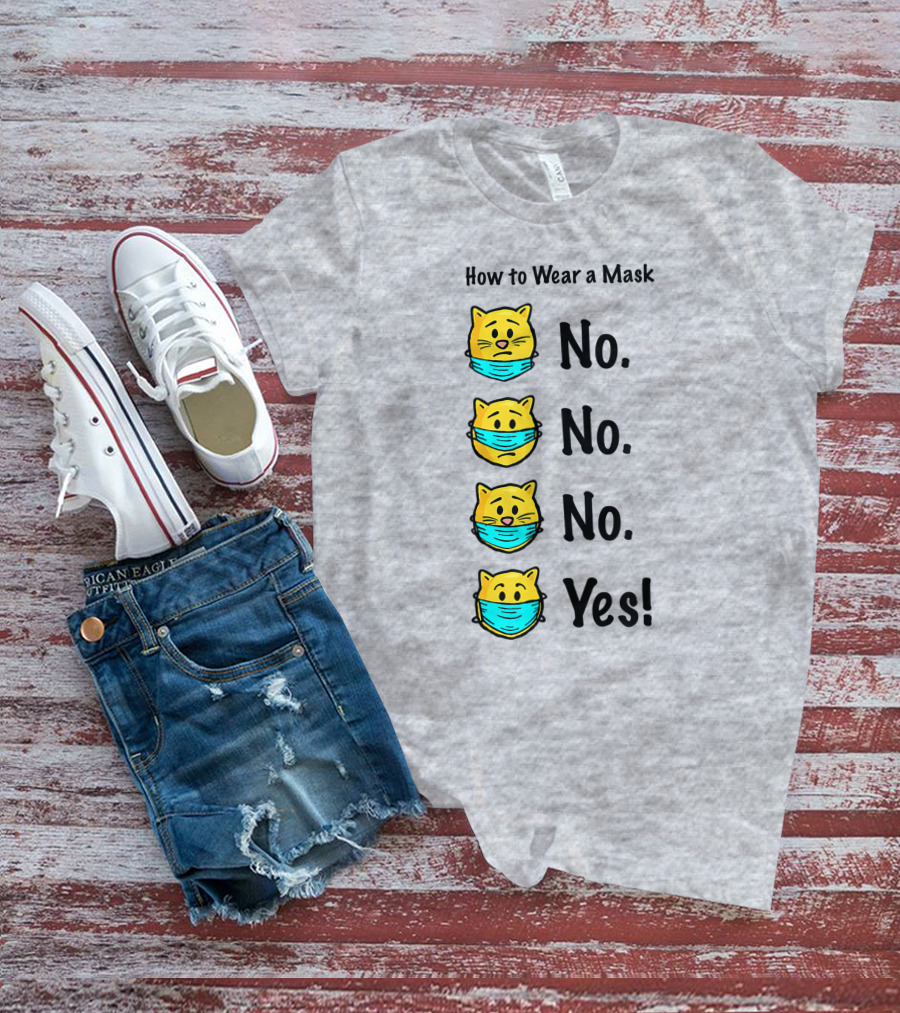 How To Wear A Mask Funny Cat No No No Yes T-Shirt