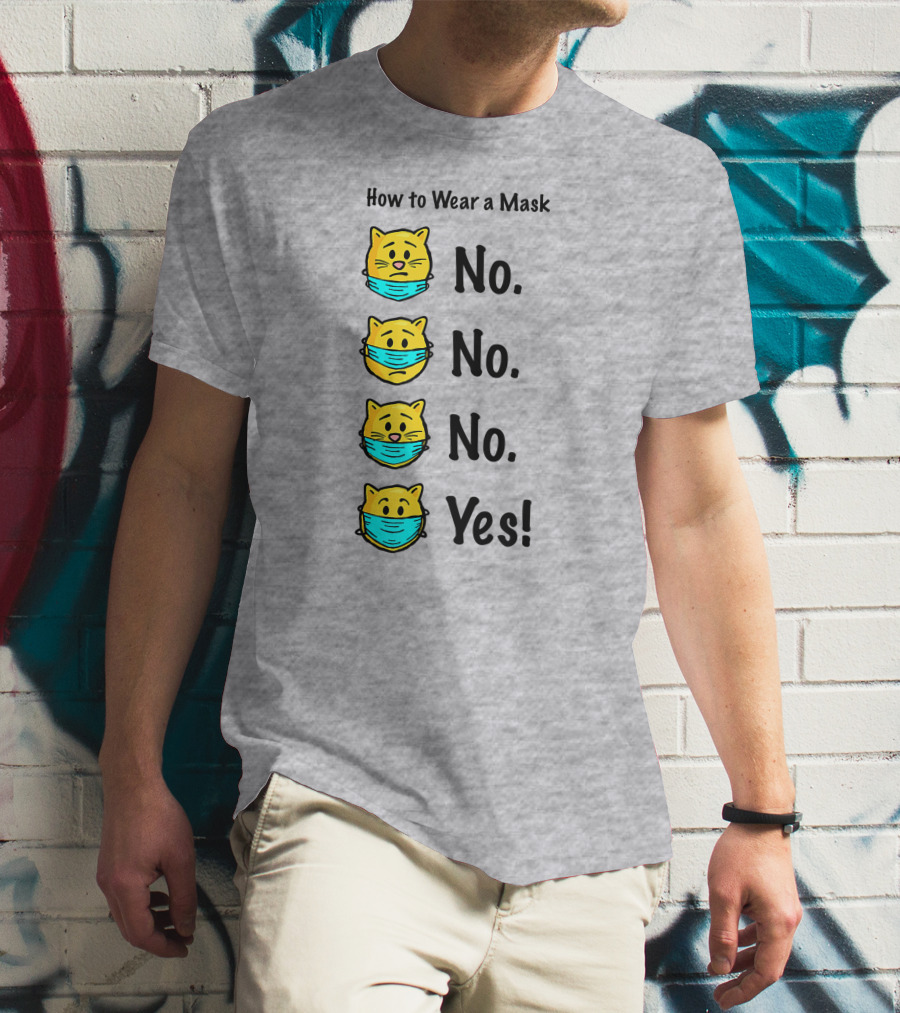 How To Wear A Mask Funny Cat No No No Yes T-Shirt