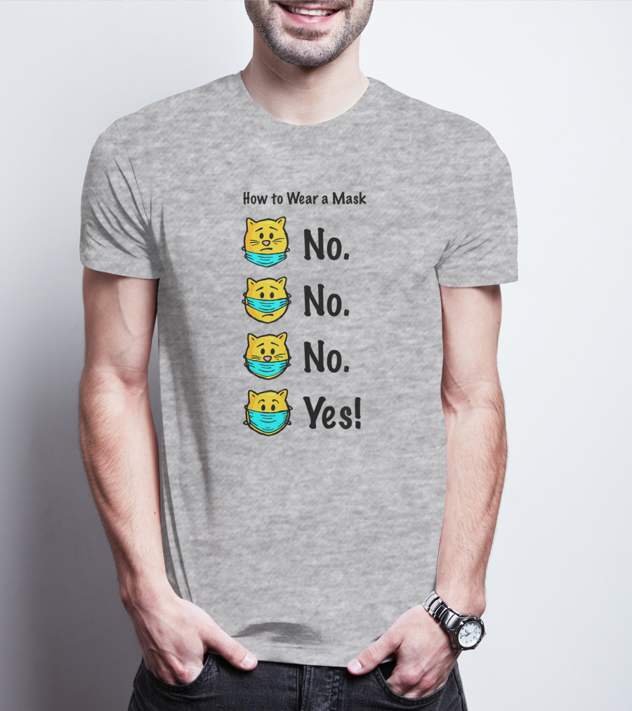 How To Wear A Mask Funny Cat No No No Yes T-Shirt