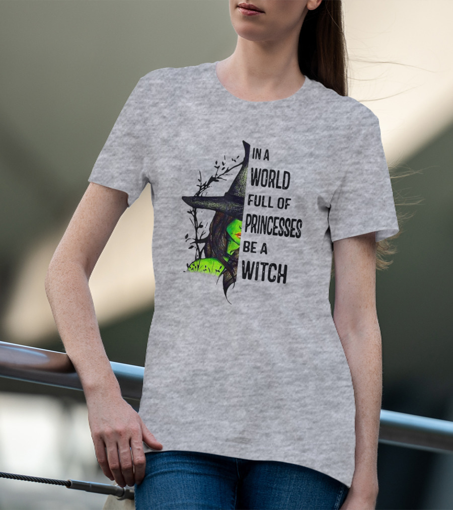 In A World Full Of Princesses Be A Witch Green Witch Hat T-Shirt