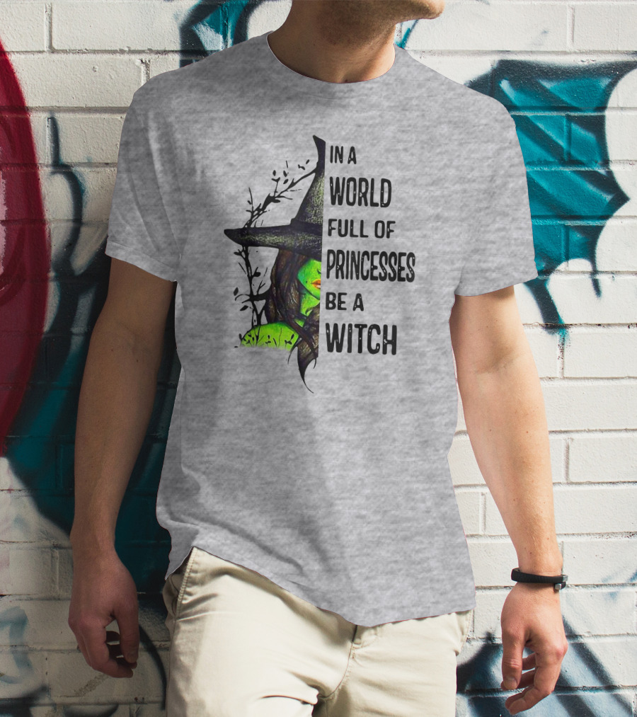 In A World Full Of Princesses Be A Witch Green Witch Hat T-Shirt
