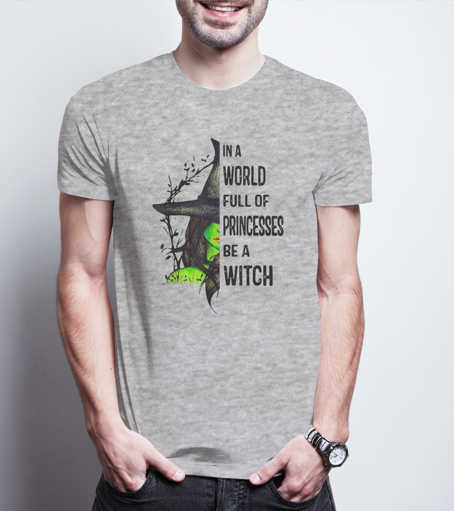 In A World Full Of Princesses Be A Witch Green Witch Hat T-Shirt