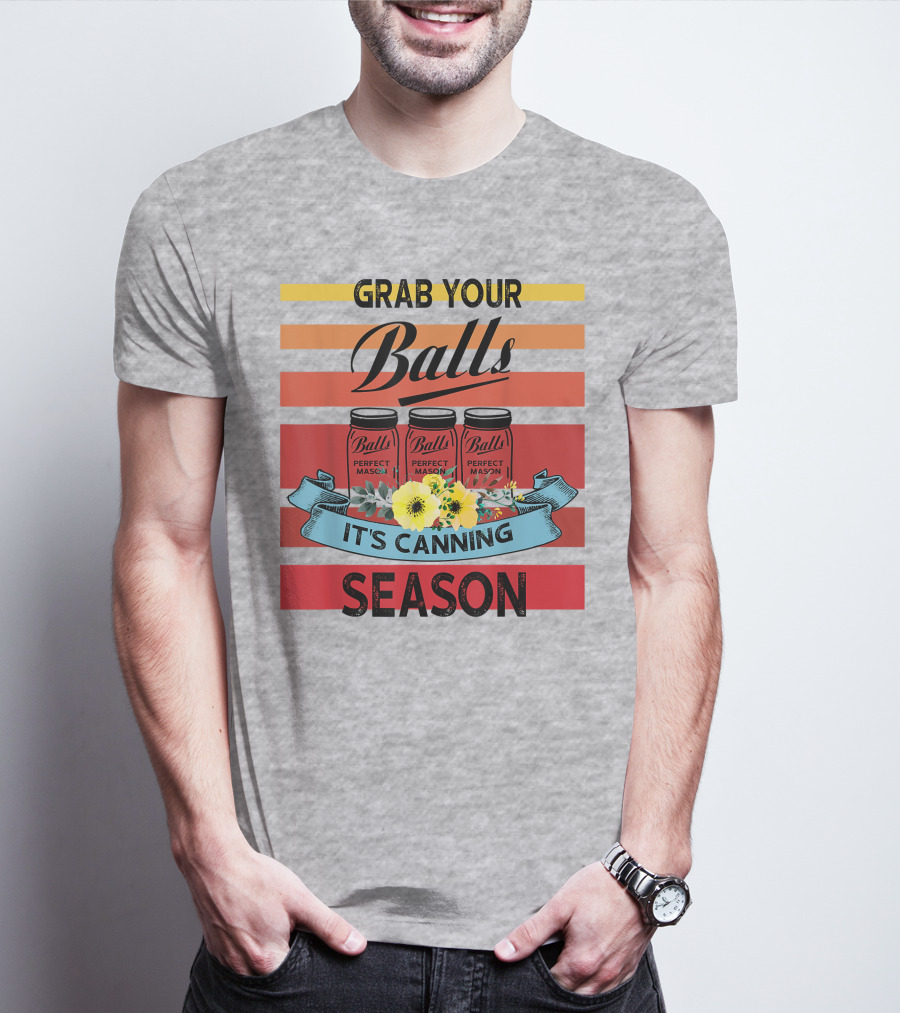 Grab Your Balls Perfect Mason Jars It's Canning Season Vintage T-Shirt