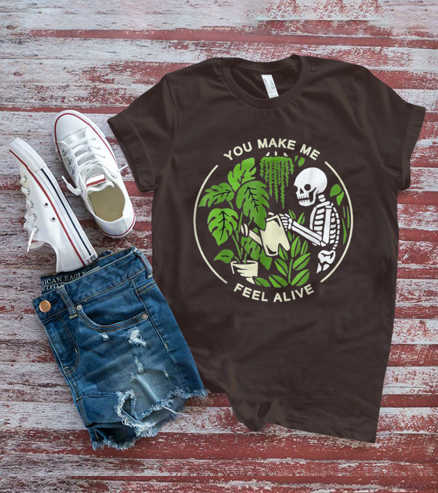 You Make Me Feel Alive Skeleton Watering Plants T-Shirt