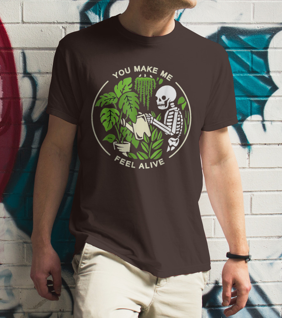 You Make Me Feel Alive Skeleton Watering Plants T-Shirt
