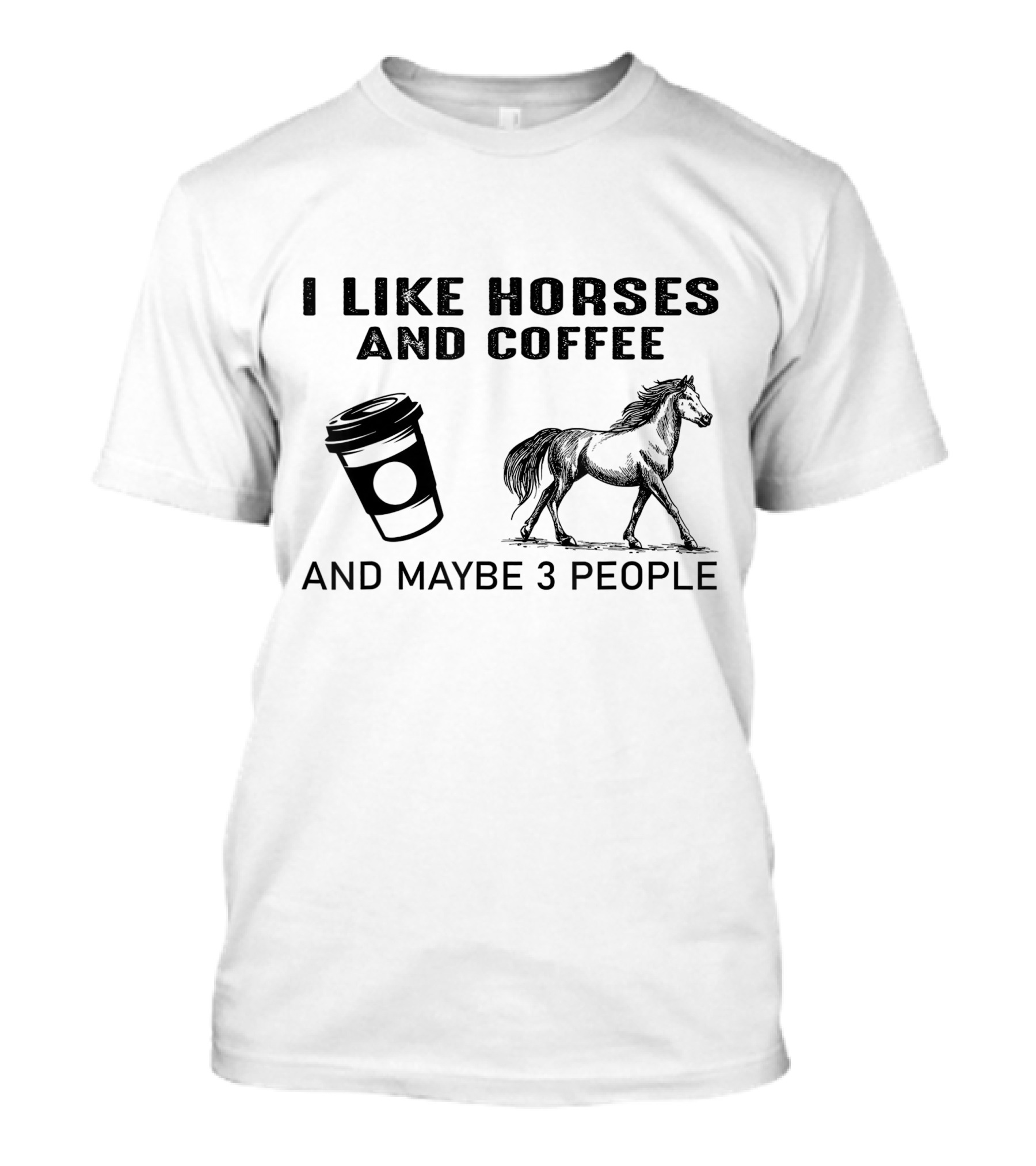 I Like Horses And Coffee And Maybe 3 People T-Shirt