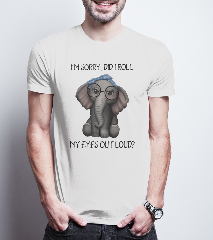 I'm Sorry Did I Roll My Eyes Out Loud Funny Glasses Elephant With Blue Bandana T-Shirt