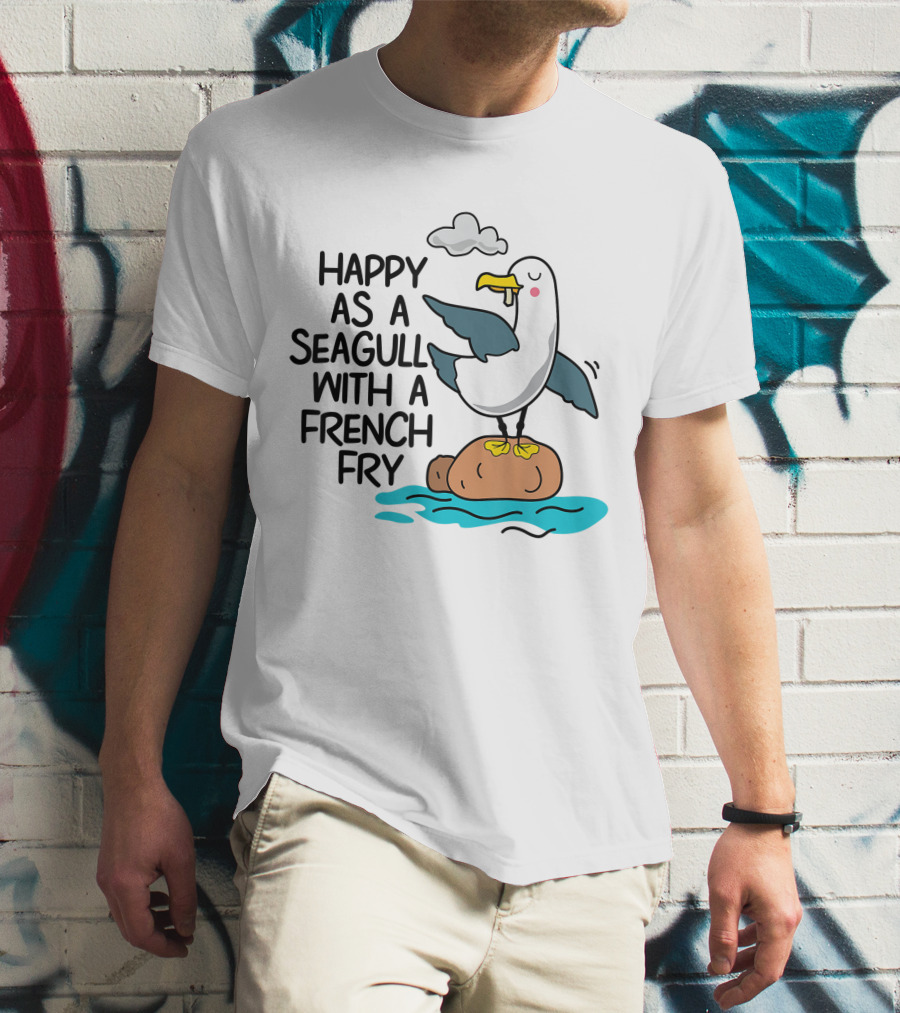 Happy As Seagull With French Fry Funny Bird Fries Lover Comedy T-Shirt