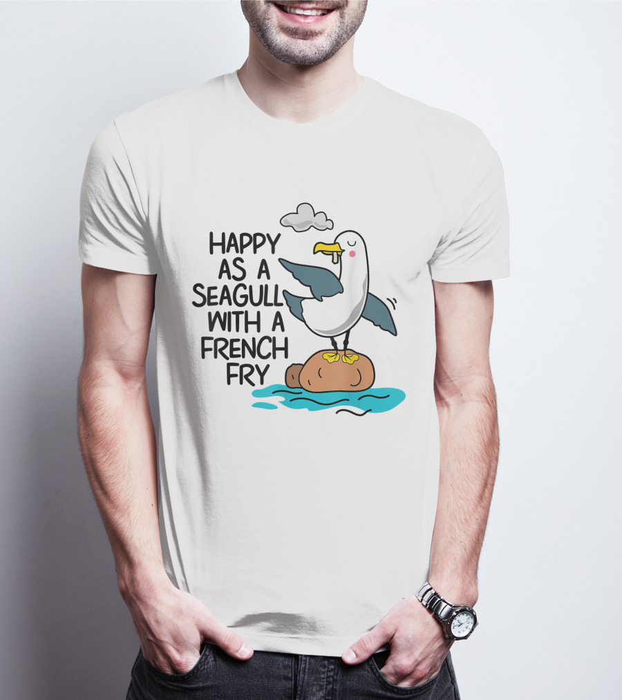 Happy As Seagull With French Fry Funny Bird Fries Lover Comedy T-Shirt