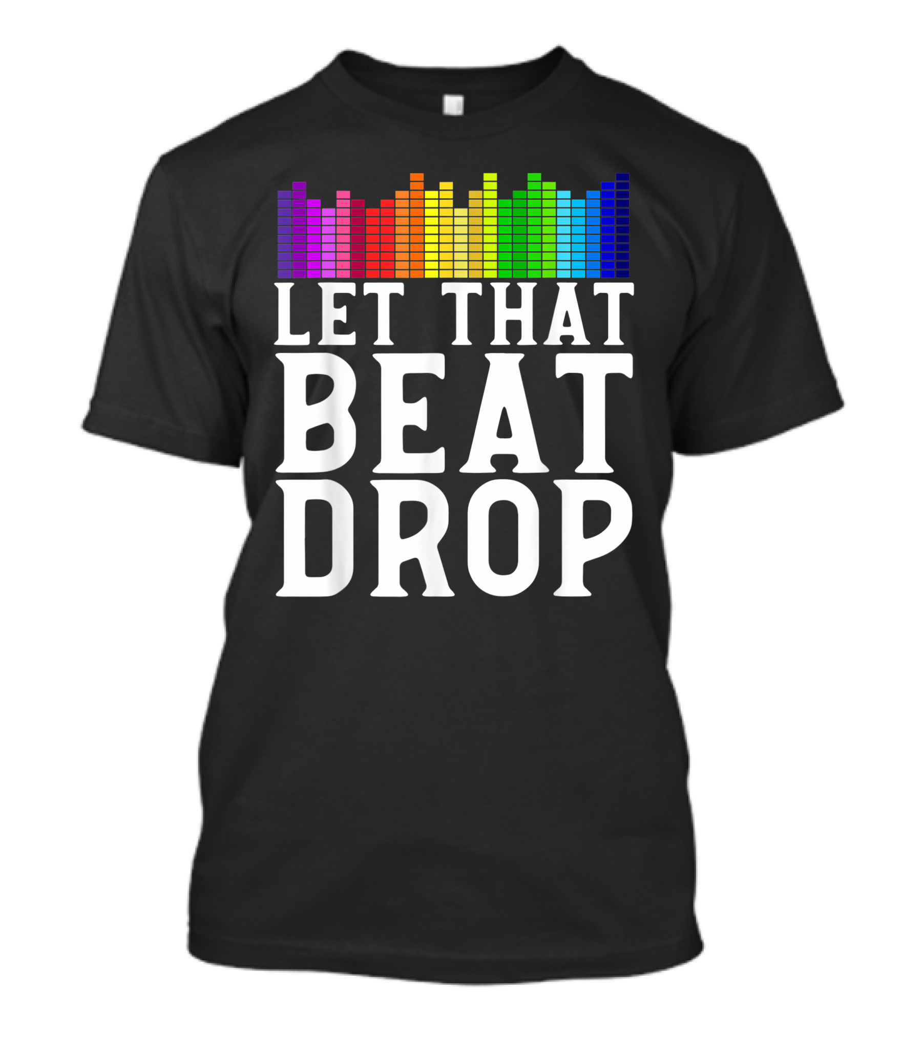 Let That Beat Drop DJ Beat Drop Disc Jockey T-Shirt