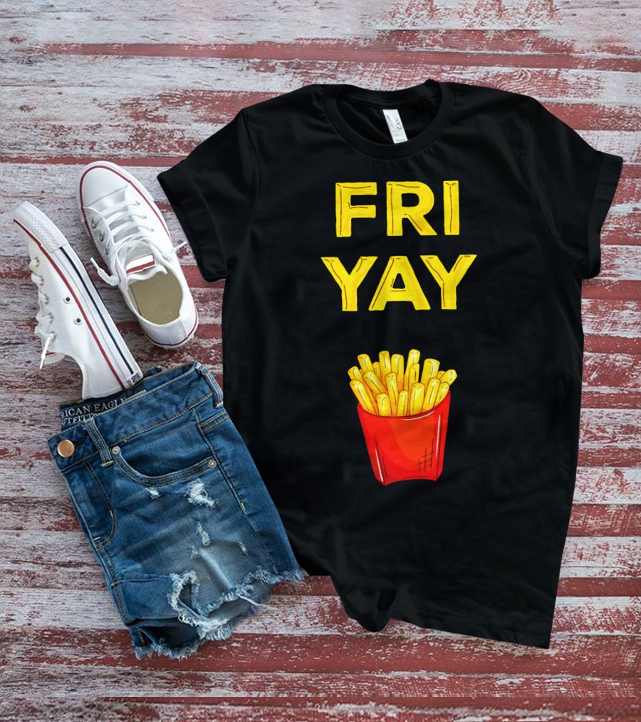 FRI YAY Fries T-Shirt