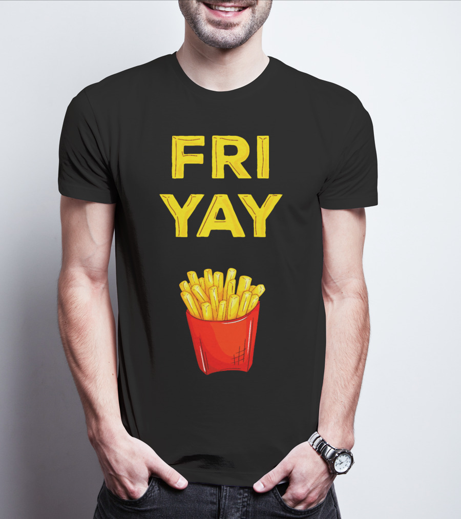 FRI YAY Fries T-Shirt