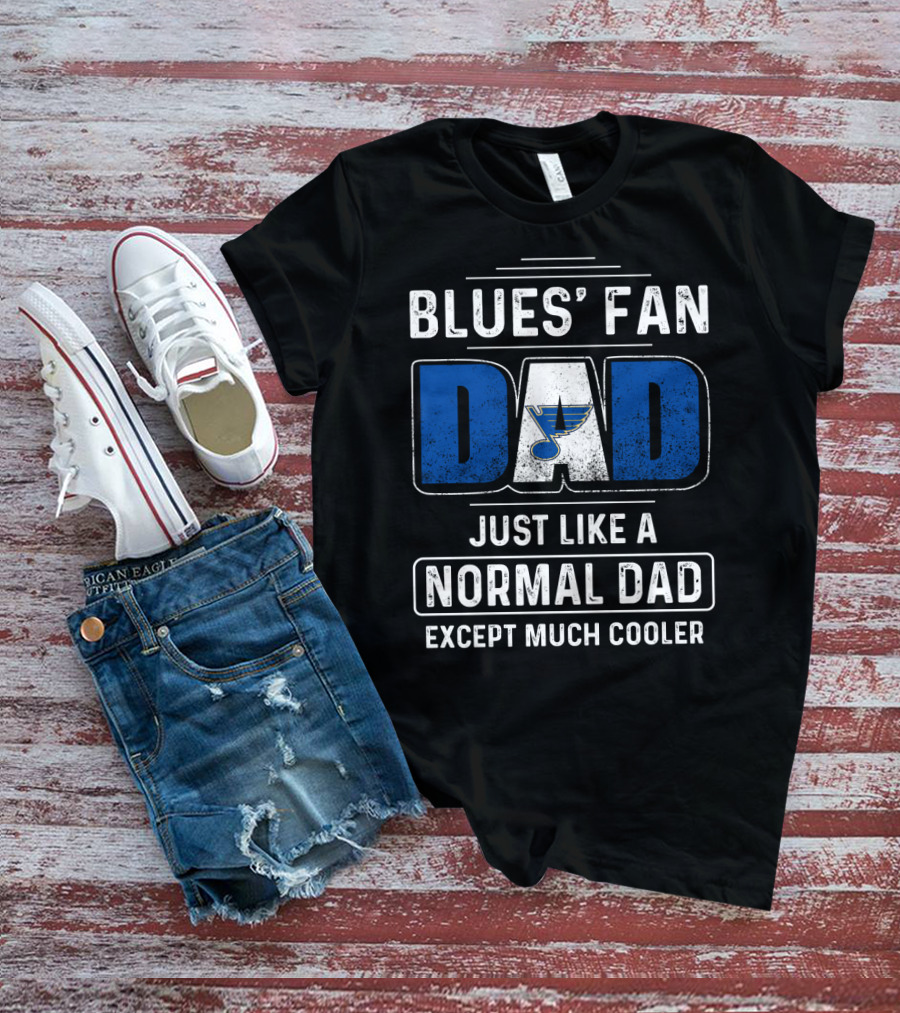 BLUES' FAN DAD JUST LIKE A NORMAL DAD EXCEPT MUCH COOLER St. Louis BluesDS T-Shirt