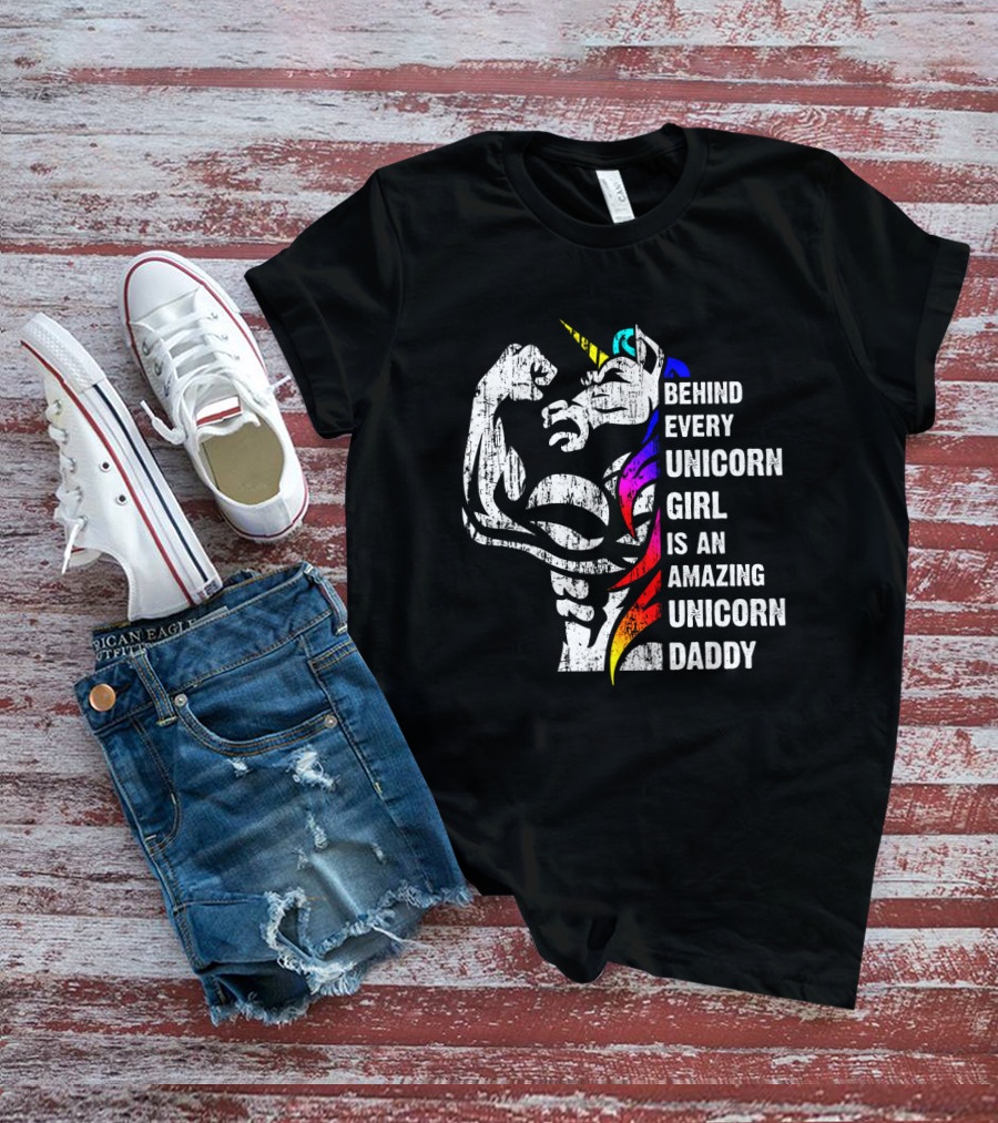 BEHIND EVERY UNICORN GIRL IS AN AMAZING UNICORN DADDY T-Shirt