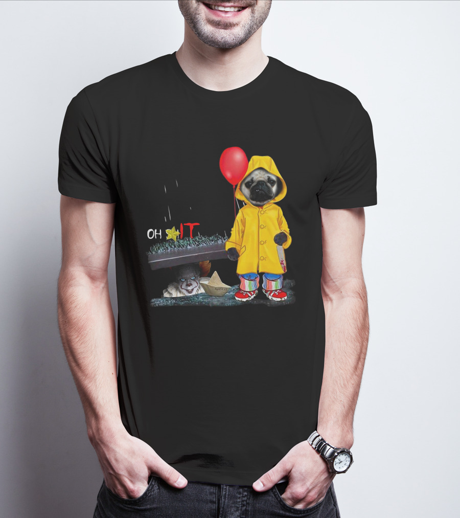 PugDs Oh Sh*t IT Pennywise Raincoat Balloon T-Shirt