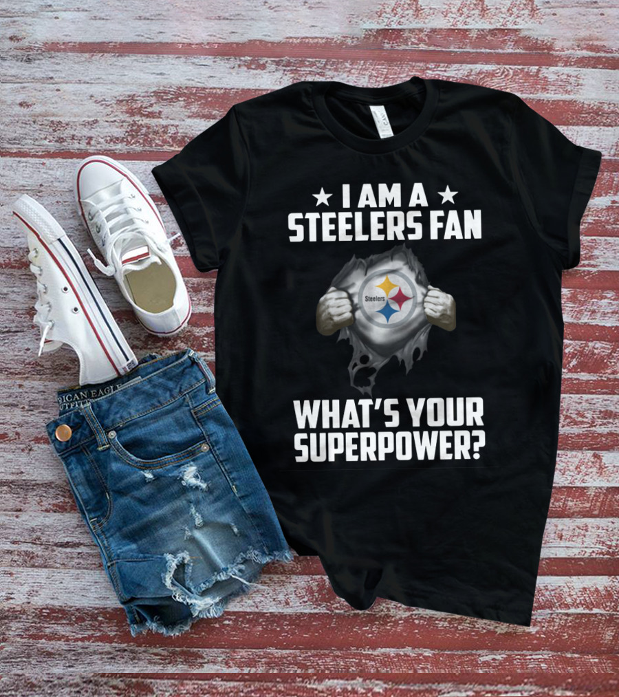 I Am A Steelers Fan Steelers What's Your Superpower T-Shirt