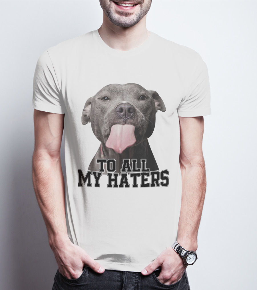 Pitbull To All My Haters Playful Expression T-Shirt
