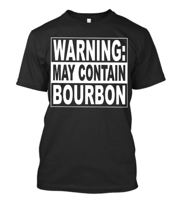 Warning May Contain Bourbon T-Shirt