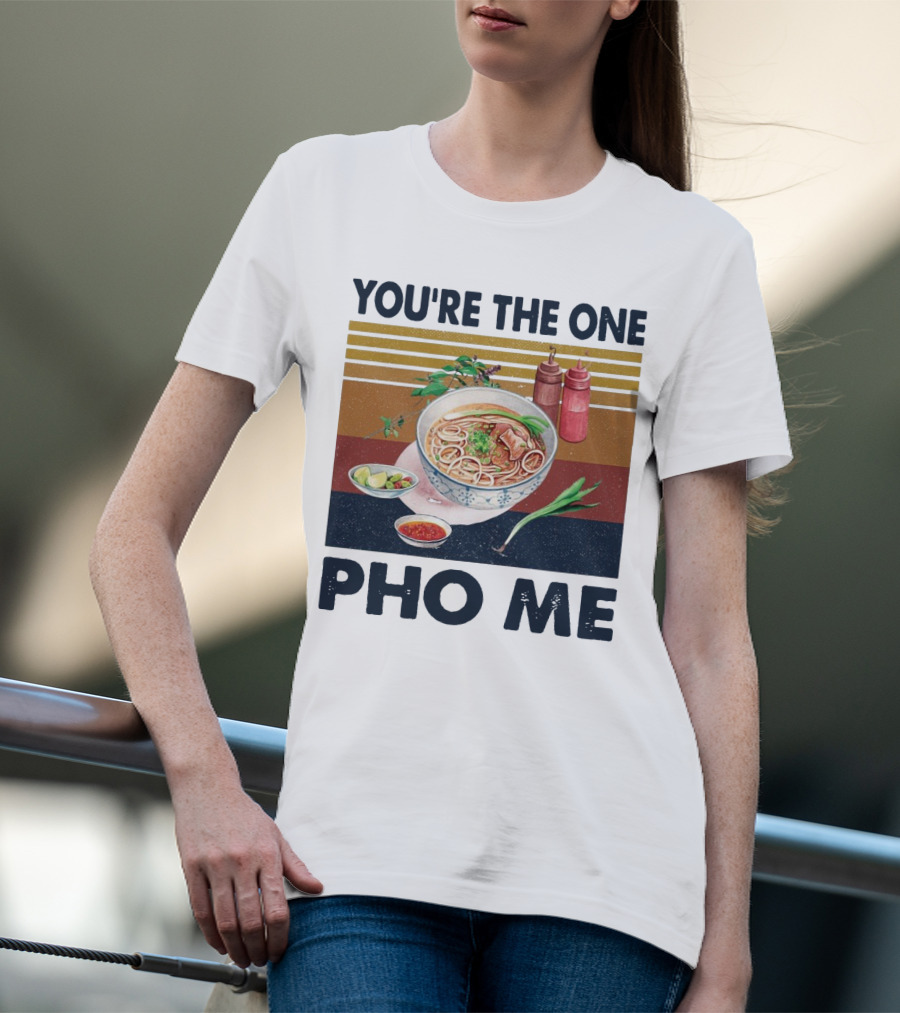 You're The One Pho Me Noodle Bowl T-Shirt