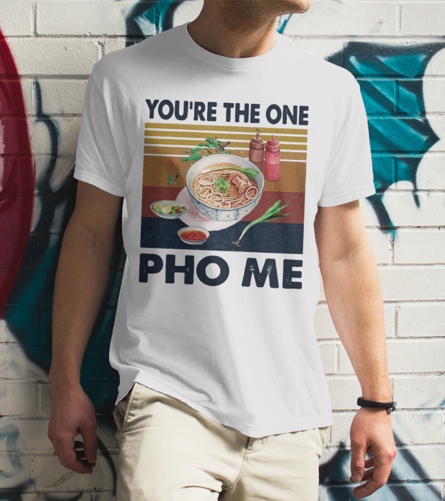 You're The One Pho Me Noodle Bowl T-Shirt