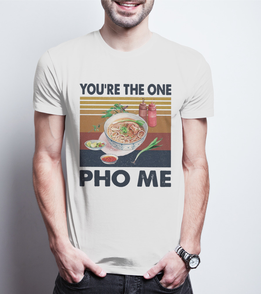 You're The One Pho Me Noodle Bowl T-Shirt