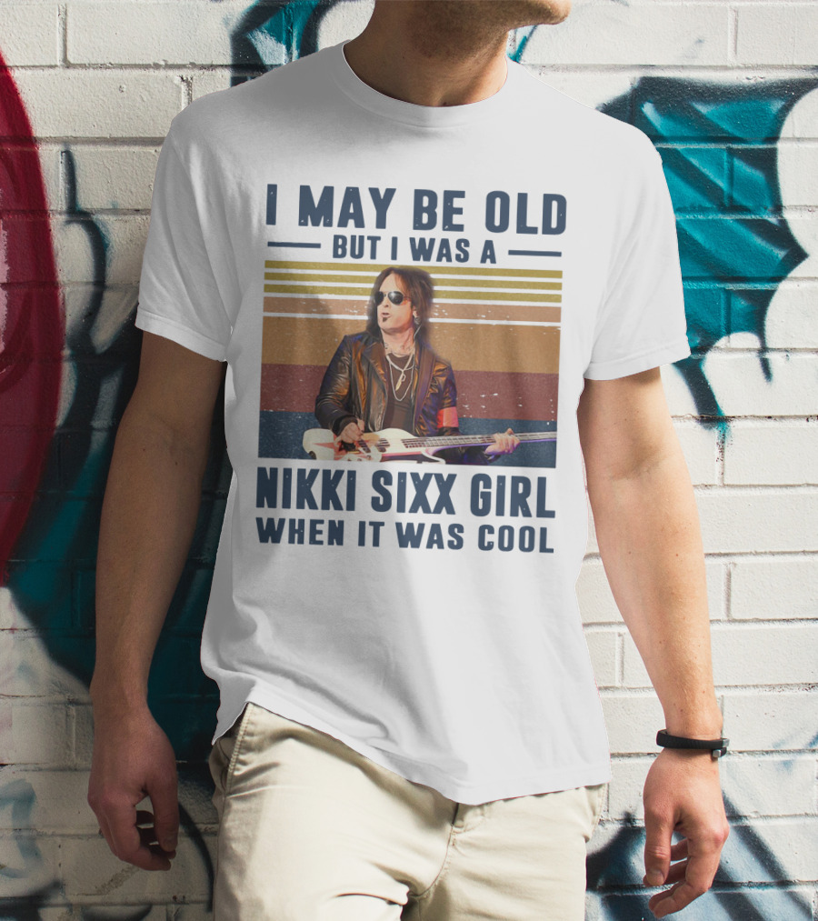 I May Be Old But I Was A Nikki Sixx Girl When It Was Cool Vintage T-Shirt